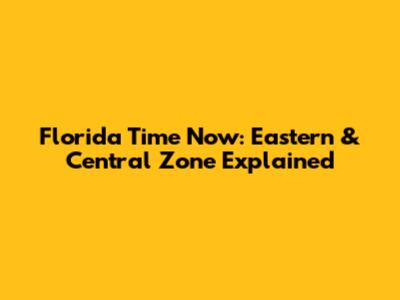 Florida Time Now: Eastern & Central Zone Explained
