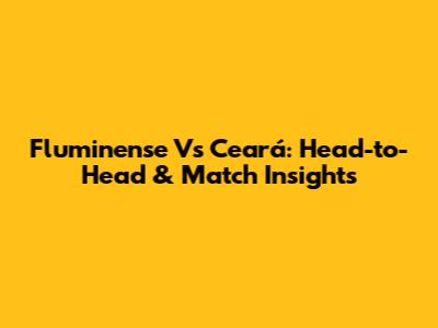 Fluminense Vs Ceará: Head-to-Head & Match Insights