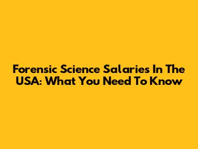 Forensic Science Salaries In The USA: What You Need To Know
