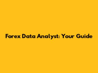 Forex Data Analyst: Your Guide