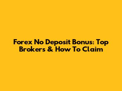 Forex No Deposit Bonus: Top Brokers & How To Claim