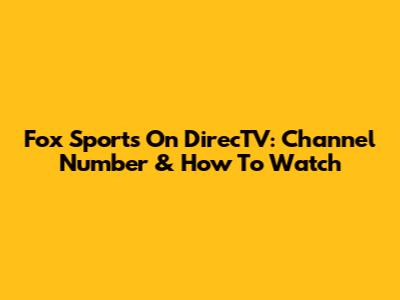 Fox Sports On DirecTV: Channel Number & How To Watch