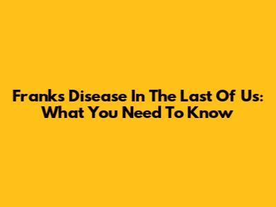 Frank's Disease In The Last Of Us: What You Need To Know