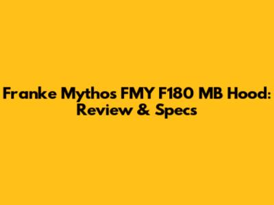 Franke Mythos FMY F180 MB Hood: Review & Specs