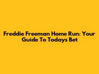 Freddie Freeman Home Run: Your Guide To Today's Bet
