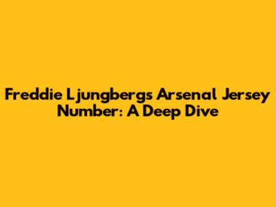 Freddie Ljungberg's Arsenal Jersey Number: A Deep Dive