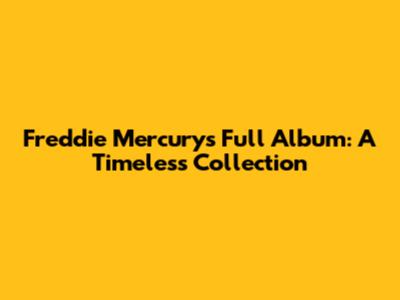 Freddie Mercury's Full Album: A Timeless Collection