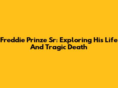 Freddie Prinze Sr: Exploring His Life And Tragic Death