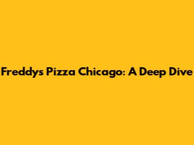Freddy's Pizza Chicago: A Deep Dive