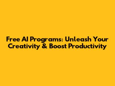 Free AI Programs: Unleash Your Creativity & Boost Productivity