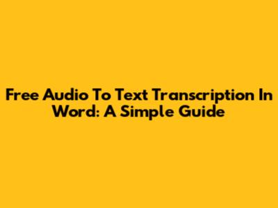 Free Audio To Text Transcription In Word: A Simple Guide