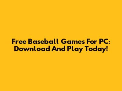 Free Baseball Games For PC: Download And Play Today!