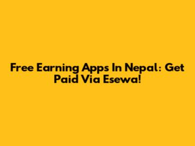 Free Earning Apps In Nepal: Get Paid Via Esewa!