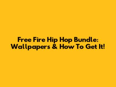 Free Fire Hip Hop Bundle: Wallpapers & How To Get It!