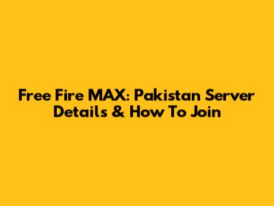 Free Fire MAX: Pakistan Server Details & How To Join