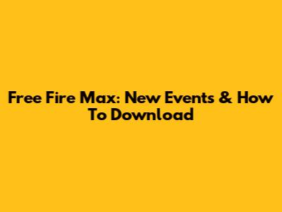 Free Fire Max: New Events & How To Download