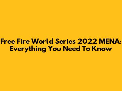 Free Fire World Series 2022 MENA: Everything You Need To Know