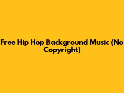 Free Hip Hop Background Music (No Copyright)