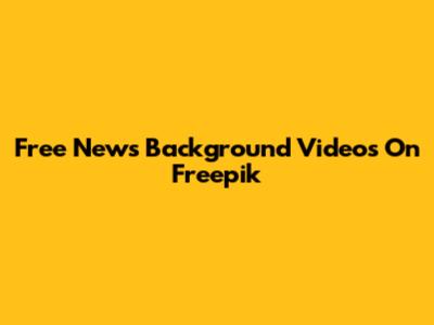 Free News Background Videos On Freepik