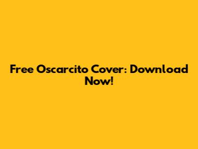 Free Oscarcito Cover: Download Now!