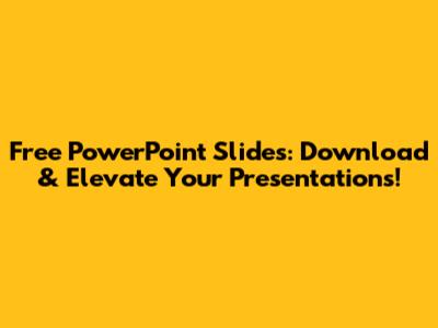 Free PowerPoint Slides: Download & Elevate Your Presentations!
