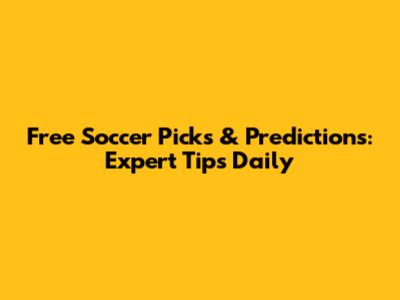 Free Soccer Picks & Predictions: Expert Tips Daily