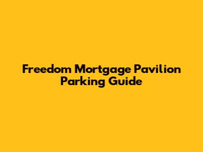 Freedom Mortgage Pavilion Parking Guide