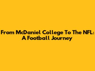 From McDaniel College To The NFL: A Football Journey