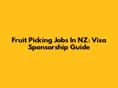 Fruit Picking Jobs In NZ: Visa Sponsorship Guide