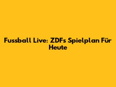 Fussball Live: ZDF's Spielplan Für Heute
