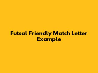 Futsal Friendly Match Letter Example