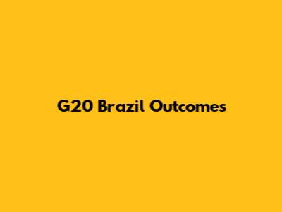 G20 Brazil Outcomes