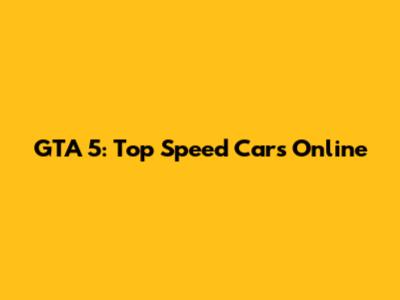 GTA 5: Top Speed Cars Online