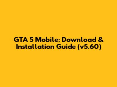 GTA 5 Mobile: Download & Installation Guide (v5.60)