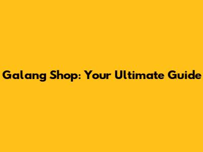 Galang Shop: Your Ultimate Guide