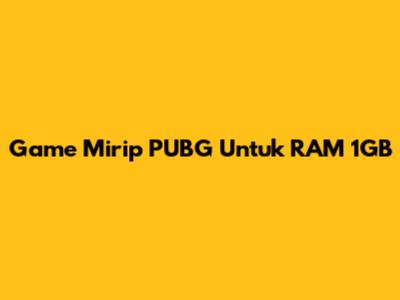 Game Mirip PUBG Untuk RAM 1GB