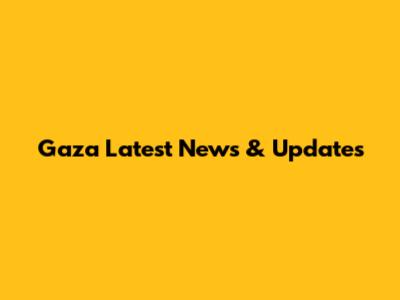 Gaza Latest News & Updates