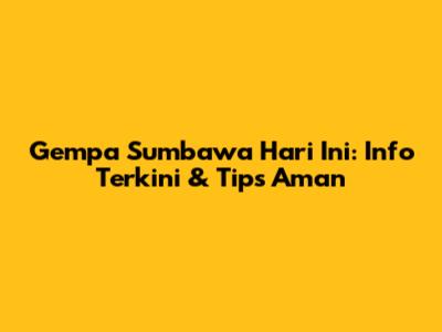 Gempa Sumbawa Hari Ini: Info Terkini & Tips Aman