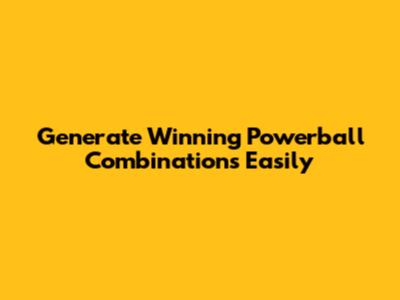 Generate Winning Powerball Combinations Easily