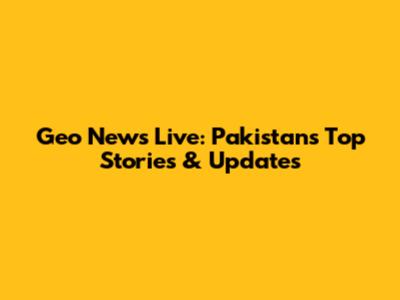 Geo News Live: Pakistan's Top Stories & Updates
