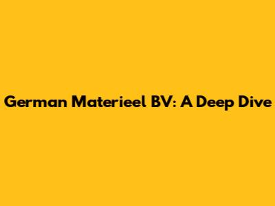 German Materieel BV: A Deep Dive