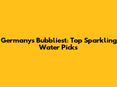 Germany's Bubbliest: Top Sparkling Water Picks