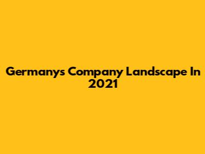 Germany's Company Landscape In 2021