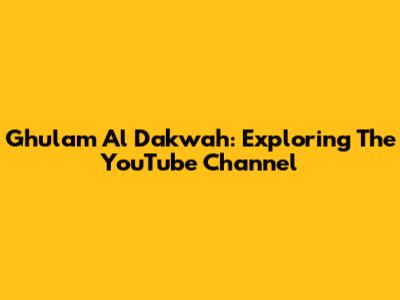 Ghulam Al Dakwah: Exploring The YouTube Channel