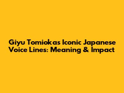 Giyu Tomioka's Iconic Japanese Voice Lines: Meaning & Impact