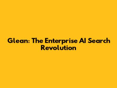 Glean: The Enterprise AI Search Revolution