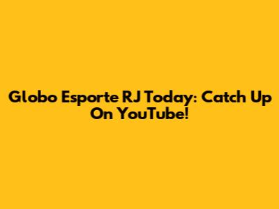 Globo Esporte RJ Today: Catch Up On YouTube!