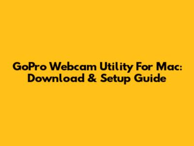 GoPro Webcam Utility For Mac: Download & Setup Guide