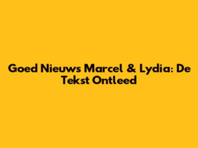 Goed Nieuws Marcel & Lydia: De Tekst Ontleed