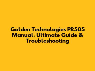 Golden Technologies PR505 Manual: Ultimate Guide & Troubleshooting